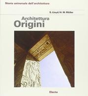 Architettura delle origini di Hans W. Müller, Seton Lloyd edito da Mondadori Electa