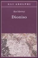 Dioniso. Archetipo della vita indistruttibile di Károly Kerényi edito da Adelphi