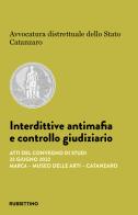 Interdittive antimafia e controllo giudiziario. Atti del Convegno di studi (Catanzaro, 23 giugno 2022) edito da Rubbettino
