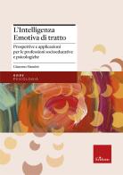 L'intelligenza emotiva di tratto. Prospettive e applicazioni per le professioni socioeducative e psicologiche di Giacomo Mancini edito da Erickson