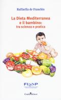 La dieta mediterranea e il bambino: tra scienza e pratica di Raffaella De Franchis edito da Guida