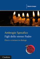 Figli dello stesso Padre. Ebrei e cristiani in dialogo di Ambrogio Spreafico edito da Claudiana