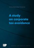 A study on corporate tax avoidance di Anna Alexander Vincenzo edito da Padova University Press