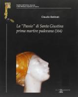 La «Passio» di santa Giustina prima martire padovana (304) di Claudio Bellinati edito da Il Poligrafo