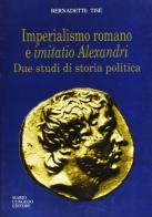 Imperialismo romano e imitatio Alexandri. Due studi di storia politica di Bernadette Tisè edito da Congedo