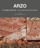 Arzo. Il risveglio delle cave-The awakening of the quarries. Ediz. italiana e inglese di Enrico Sassi edito da Fontana Edizioni