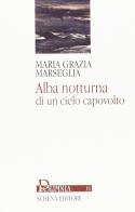 Alba notturna di un cielo capovolto di M. Grazia Marseglia edito da Schena Editore