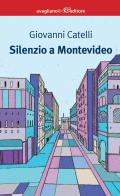 Silenzio a Montevideo di Giovanni Catelli edito da Avagliano