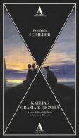 Kallias-Grazia e dignità di Friedrich Schiller edito da Abscondita
