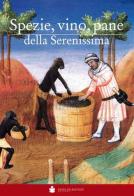 Spezie, vino, pane della Serenissima di Giampiero Rorato edito da De Bastiani