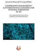 Cooperative management & international coaching for integral formation (IC-IF). A new organizational vision in the era of industry 4.0 and shared economy di Javier Fiz Perez, Vittorio D'Orsi edito da NeP edizioni