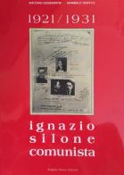 Ignazio Silone comunista 1921-1931 di Antonio Gasbarrini, Annibale Gentile edito da Angelus Novus