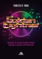 Golden eighties. Rock e cultura pop negli anni ottanta di Francesco M. Tandoi edito da Arcana