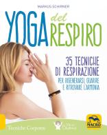 Yoga del respiro. 35 tecniche di respirazione per rigenerarsi, guarire e ritrovare l'armonia di Markus Schirner edito da Macro Edizioni