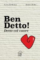 Ben Detto! Detto col cuore di Roberta De Risi, Alessia De Michele edito da far_art