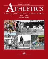 Athletics. A history of modern track and field athletics (1860-2013). Men and women di Roberto L. Quercetani edito da Roberto Vallardi