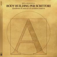 Body building per scrittori. Quaderno di esercizi di scrittura creativa di Rita Angelelli edito da Le Mezzelane Casa Editrice