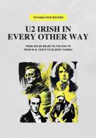 U2 irish in every other way. From Oscar Wilde to the zoo tv, from W.B. Yeats to bloody sunday di Tatiana Pais Becher edito da Autopubblicato