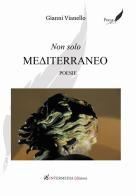 Non solo Mediterraneo di Gianni Vianello edito da Intermedia Edizioni