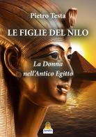 Le figlie del Nilo. La donna nell'Antico Egitto di Pietro Testa edito da Harmakis