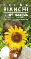 Ecopedagogia. Il senso della meraviglia, antidoto alla distruzione di Bruna Bianchi edito da Marotta e Cafiero