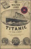 Titanic. La vera storia di Walter Lord edito da Garzanti