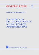 Il controllo del giudice penale sulla legalità amministrativa di Marco Gambardella edito da Giuffrè