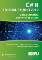 C# 8 e Visual Studio 2019. Guida completa per lo sviluppatore di Daniele Bochicchio, Cristian Civera, Marco Leoncini edito da Hoepli