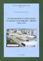 Salesianos e a educacao na Bahia e em Sergipe, Brasil 1897-1970 (Os) di Antenor de Andrade Silva edito da LAS