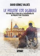 Le persone con disabilità. Per una rilettura della vulnerabilità in prospettiva teologica di David Gómez Valdés edito da Booksprint