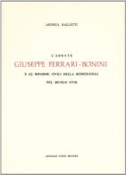 L' abbate Giuseppe Ferrari-Bonini (rist. anast. 1886) di Andrea Balletti edito da Forni