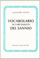 Vocabolario di vari dialetti del Sannio in rapporto con la lingua d'Italia (rist. anast. Napoli, 1873) di Salvatore Nittoli edito da Forni