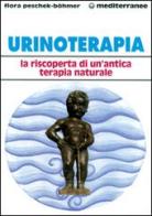 Urinoterapia. La riscoperta di un'antica terapia naturale di Flora Peschek Böhmer edito da Edizioni Mediterranee