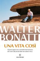 Una vita così di Walter Bonatti edito da Solferino
