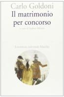 Il matrimonio per concorso di Carlo Goldoni edito da Marsilio