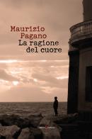 La ragione del cuore di Maurizio Pagano edito da Capponi Editore