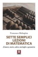 Sette semplici lezioni di matematica d'amore, morte, calcio, meringhe e geometria di Francesco Malaspina edito da Lindau