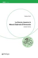 La Grecia classica in «Maia» di Gabriele D'Annunzio. Linee di ricerca di Stefano Scioli edito da Pendragon