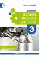 Tecnologie meccaniche e applicazioni. Per gli Ist. tecnici e professionali. Ediz. per la scuola. Con e-book. Con espansione online vol.3 di Massimo Pasquinelli edito da Cappelli