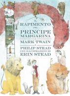 Il rapimento del principe Margarina. Ediz. a colori di Mark Twain, Philip Stead edito da Bompiani