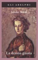 La donna giusta di Sándor Márai edito da Adelphi