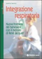 Integrazione respiratoria. Nuova frontiera del benessere con il metodo René Jacquier di Laurence Salomon edito da Tecniche Nuove