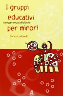 I gruppi educativi per minori. Un'esperienza a Bologna di Enrico Lombardi edito da CLUEB