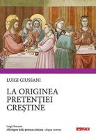 All'origine della pretesa cristiana. Ediz. rumena di Luigi Giussani edito da Itaca (Castel Bolognese)