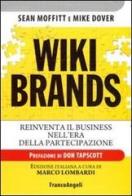 Wiki brands. Reinventa il business nell'era della partecipazione di Sean Moffit, Mike Dover edito da Franco Angeli