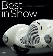 Best in show. Capolavori dell'auto italiana dalla collezione Lopresto. Ediz. italiana e inglese di Michele P. Casiraghi edito da Skira
