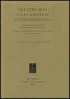 Gli etruschi e la Campania settentrionale. Atti del 26° Convegno di studi etruschi e italici (Capua, Teano, 11-15 novembre 2007) edito da Fabrizio Serra Editore