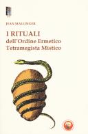 I rituali dell'ordine ermetico. Tetramegista mistico di Jean Mallinger edito da Tipheret