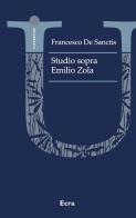 Studio sopra Emilio Zola di Francesco De Sanctis edito da Ecra