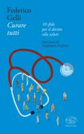 Curare tutti.  10 sfide per il diritto alla salute di Federico Gelli, Vladimiro Frulletti edito da Edizioni Clichy